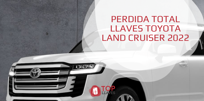 PÉRDIDA TOTAL LLAVEs land cruiser 2022