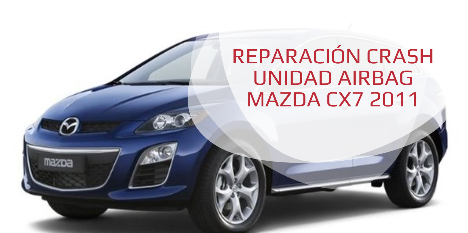 REPARACIÓN CRASH UNIDAD AIRBAG MAZDA CX7 2011 reseteo centralita impacto