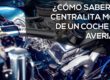 Cómo saber si la centralita motor de un coche está averiada