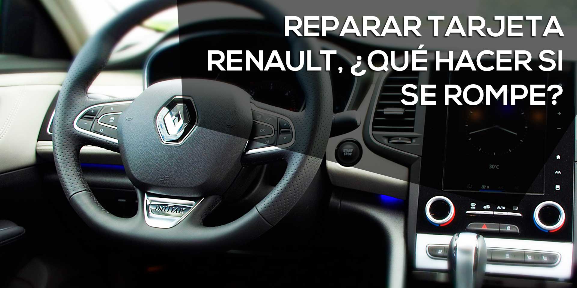 Reparar tarjeta Renault, ¿qué hacer si se rompe?